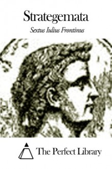 Strategemata (Latin Edition) - Sextus Iulius Frontinus, The Perfect Library