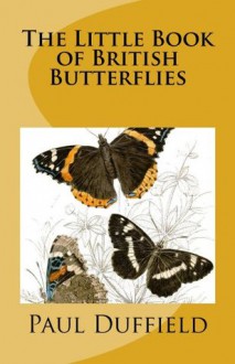 The Little Book of British Butterflies - Paul Duffield