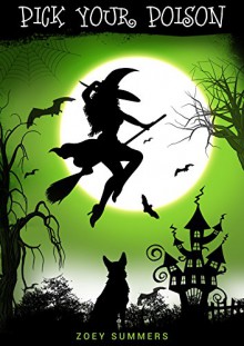 Pick Your Poison: Supernatural Witch Cozy Mystery - Zoey Summers