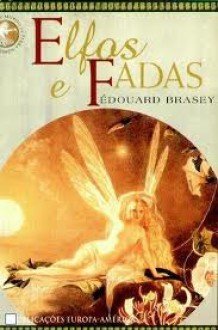 Elfos e Fadas - Edouard Brasey, Maria Sofia Gaspar Correia