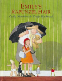 Emily's Rapunzel Hair - Cecily Matthews, Freya Blackwood