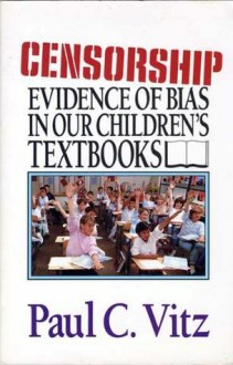 Censorship: Evidence of Bias in Our Children's Textbooks - Paul C. Vitz