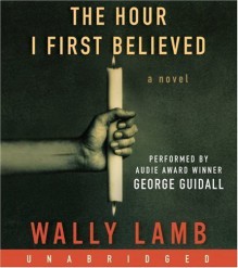 The Hour I First Believed CD By Wally Lamb(A)/George Guidall(N) [Audiobook] - Wally Lamb