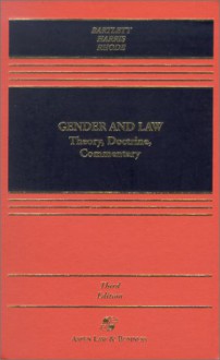 Gender and Law: Theory, Doctrine, and Commentary, Second Edition - Katharine T. Bartlett, Angela P. Harris