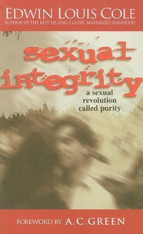 Sexual Integrity: A Sexual Revolution Called Purity - Edwin Louis Cole