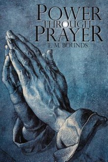 Power Through Prayer - Edward M Bounds