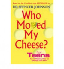 Who Moved My Cheese For Teens - Spencer Johnson