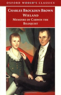 Wieland; or the Transformation and Memoirs of Carwin, The Biloquist (Oxford World's Classics) - Charles Brockden Brown