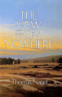 The View From Nowhere - Thomas Nagel