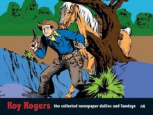 Roy Rogers: The Collected Daily and Sunday Newspaper Strips - Roy Rogers Jr., Mike Arens, Alex Toth