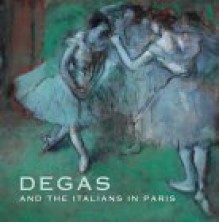 Degas and the Italians in Paris - Ann Dumas