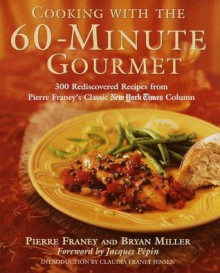 Cooking with the 60-Minute Gourmet: 300 Rediscovered Recipes from Pierre Franey's Classic New York Times Column - Pierre Franey