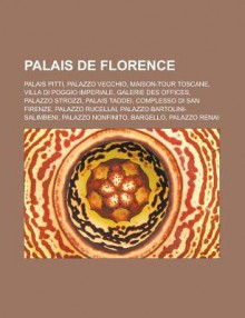 Palais de Florence: Palais Pitti, Palazzo Vecchio, Maison-Tour Toscane, Villa Di Poggio Imperiale, Galerie Des Offices, Palazzo Strozzi, Palais Taddei, Complesso Di San Firenze, Palazzo Rucellai, Palazzo Bartolini-Salimbeni - Livres Groupe