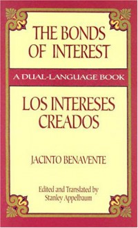 The Bonds of Interest/Los Intereses Creados - Jacinto Benavente, Stanley Appelbaum