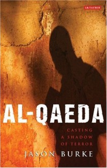 Al-Qaeda: Casting a Shadow of Terror - Jason Burke