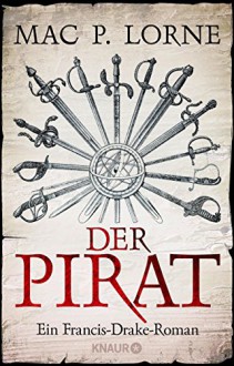 Der Pirat: Ein Francis-Drake-Roman - Mac P. Lorne