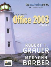 Exploring Microsoft Office 2003 Volume 2 - Robert T. Grauer, Maryann Barber