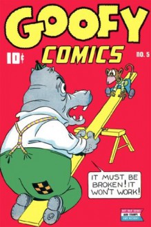 Goofy Comics, Number 5, It Must Be Broken, It Won't Work - Better/Nedor/Standard/Pines, Yojimbo Press LLC, Jack Bradbury