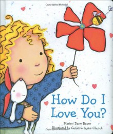 How Do I Love You? - Marion Dane Bauer, Caroline Jayne Church