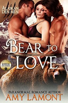 Bear to Love: Kodiak Den #3 (Alaskan Den Men Book 8) - Amy Lamont