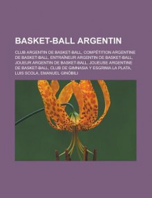 Basket-Ball Argentin: Club Argentin de Basket-Ball, Competition Argentine de Basket-Ball, Entraineur Argentin de Basket-Ball, Joueur Argentin de Basket-Ball, Joueuse Argentine de Basket-Ball, Club de Gimnasia y Esgrima La Plata - Source Wikipedia, Livres Groupe