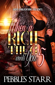 When a Rich Thug Wants You 5: The Finale - Pebbles Starr