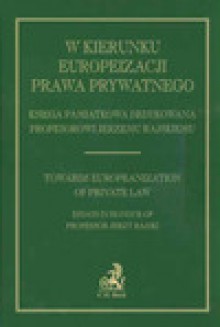 W kierunku europeizacji prawa prywatnego. Księga pamiątkowa dedykowana profesorowi Jerzemu Rajskiemu - Agnieszka Mikos