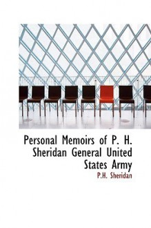 Personal Memoirs of P. H. Sheridan General United States Army - Philip Henry Sheridan