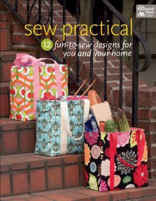 Sew Practical: 12 Fun-To-Sew Designs for You and Your Home - That Patchwork Place