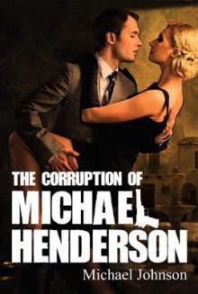 The Corruption of Michael Henderson - Michael Johnson