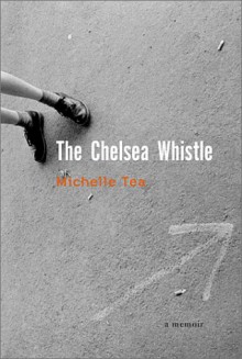 The Chelsea Whistle - Michelle Tea