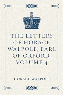 The Letters of Horace Walpole, Earl of Orford, Volume 4 - Horace Walpole