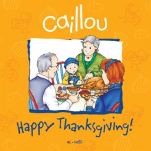 Caillou: Happy Thanksgiving! - Sarah Margaret Johanson, Pierre Brignaud