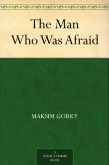 The Man Who Was Afraid - Maksim Gorky, Herman Bernstein