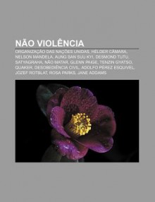 N O Viol Ncia: Organiza O Das Na Es Unidas, H Lder C Mara, Nelson Mandela, Aung San Suu Kyi, Desmond Tutu, Satyagraha, N O Matar, Gle - Source Wikipedia