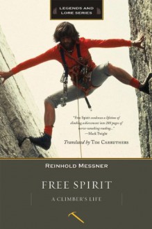 Free Spirit: A Climber's Life, Revised Edition (Legends & Lore) - Reinhold Messner