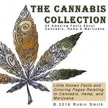 The Cannabis Collection: 25 Amazing Facts about Cannabis, Hemp & Marijuana - Robin Smith