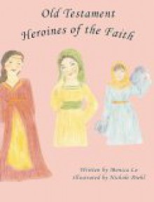 Old Testament Heroines of the Faith - Monica Lo