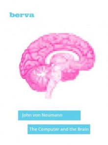 The Computer and the Brain - John von Neumann