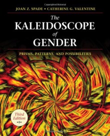 The Kaleidoscope of Gender: Prisms, Patterns, and Possibilities - Joan Spade, Catherine G. Valentine