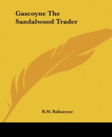 Gascoyne The Sandalwood Trader - R.M. Ballantyne