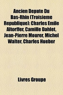 Ancien D Put Du Bas-Rhin (Troisi Me R Publique) - Livres Groupe