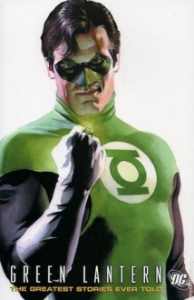Green Lantern: The Greatest Stories Ever Told - John Broome, Dennis O'Neil, Len Wein, Geoff Johns, Gil Kane, Neal Adams, Darwyn Cooke, Dave Gibbons