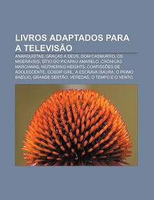 Livros Adaptados Para a Televis O: Anarquistas, Gra as a Deus, Dom Casmurro, OS Miser Veis, S Tio Do Picapau Amarelo, Cr Nicas Marcianas - Source Wikipedia