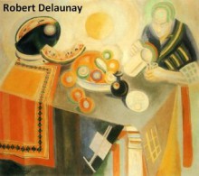 31 Color Paintings of Robert Delaunay - French Orphic Painter (April 12, 1885 - October 25, 1941) - Jacek Michalak, Robert Delaunay