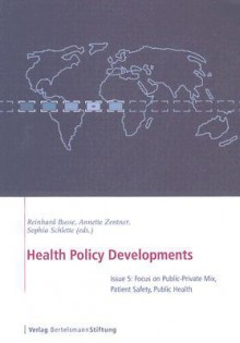 Health Policy Developments: Issue 5: Focus on Public-Private Mix, Patient Safety, Public Health - Reinhard Busse