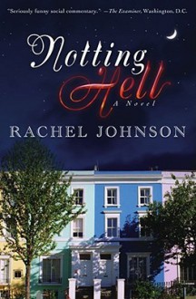 Notting Hell: A Novel - Rachel Johnson