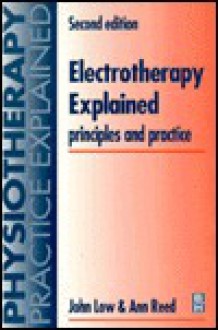 Electrotherapy Explained: Principles and Practice - Ann Reed, John Low