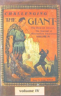 Challenging the Giant, Vol. IV: The Best of Skole, the Journal of Alternative Education - Mary M. Leue, John Taylor Gatto, John Potter