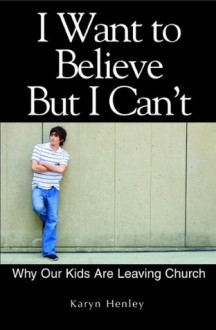 I Want to Believe But I Can't - Karyn Henley